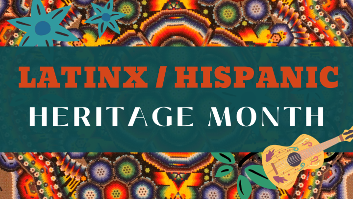 Latinx / Hispanic Heritage Month